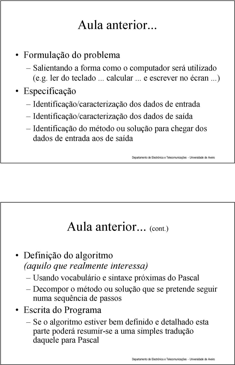 dados de entrada aos de saída Aula anterior... (cont.