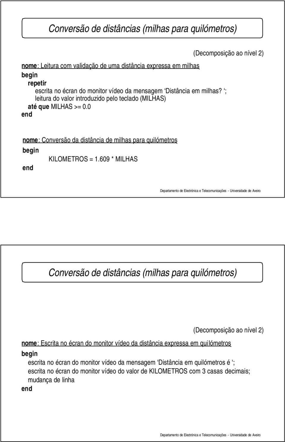 0 (Decomposição ao nível 2) nome: Conversão da distância de milhas para quilómetros KILOMETROS = 1.