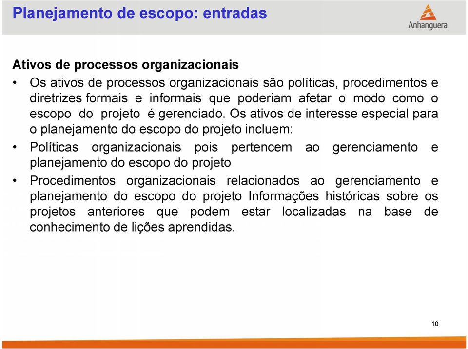 Os ativos de interesse especial para o planejamento do escopo do projeto incluem: Políticas organizacionais pois pertencem ao gerenciamento e planejamento do