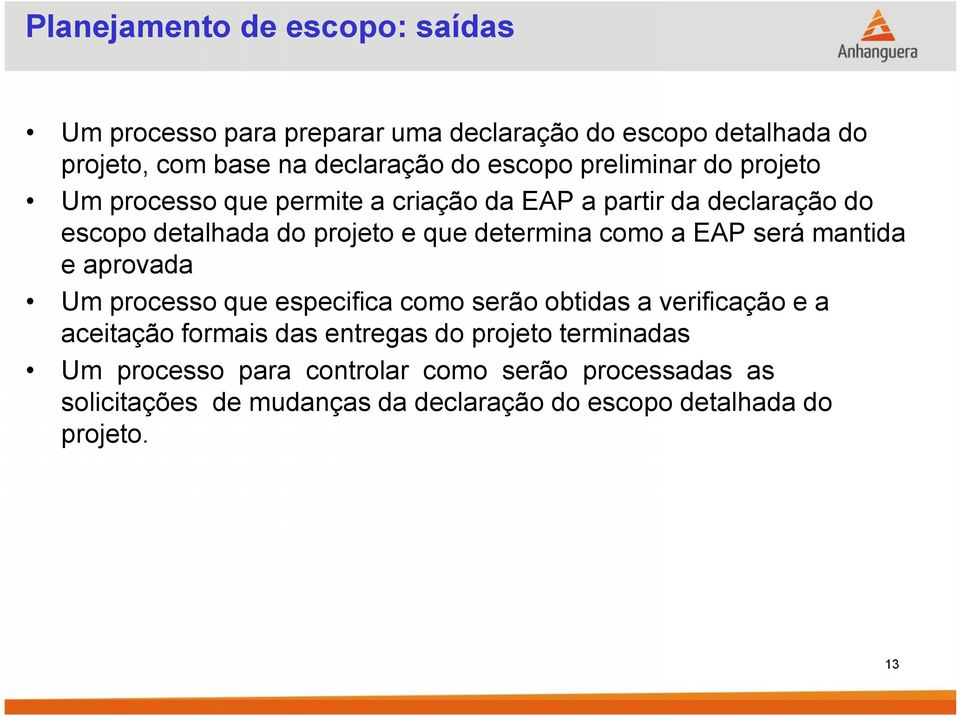 como a EAP será mantida e aprovada Um processo que especifica como serão obtidas a verificação e a aceitação formais das entregas do