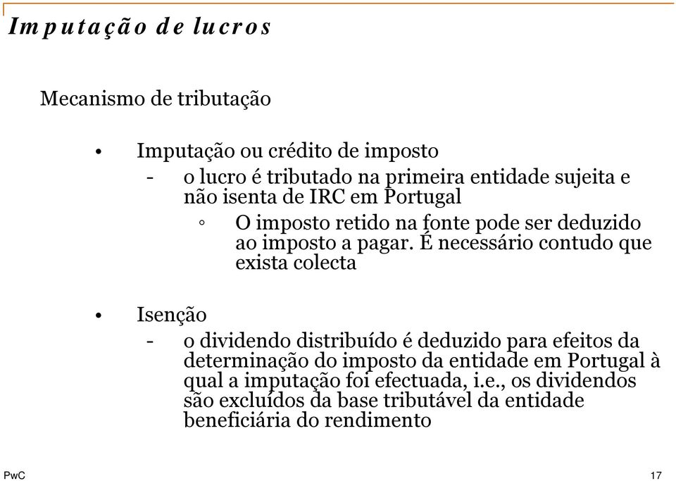 É necessário contudo que exista colecta Isenção - o dividendo distribuído é deduzido para efeitos da determinação do imposto