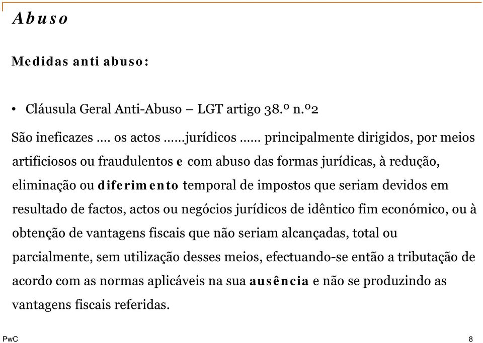 diferimento temporal de impostos que seriam devidos em resultado de factos, actos ou negócios jurídicos de idêntico fim económico, ou à obtenção de