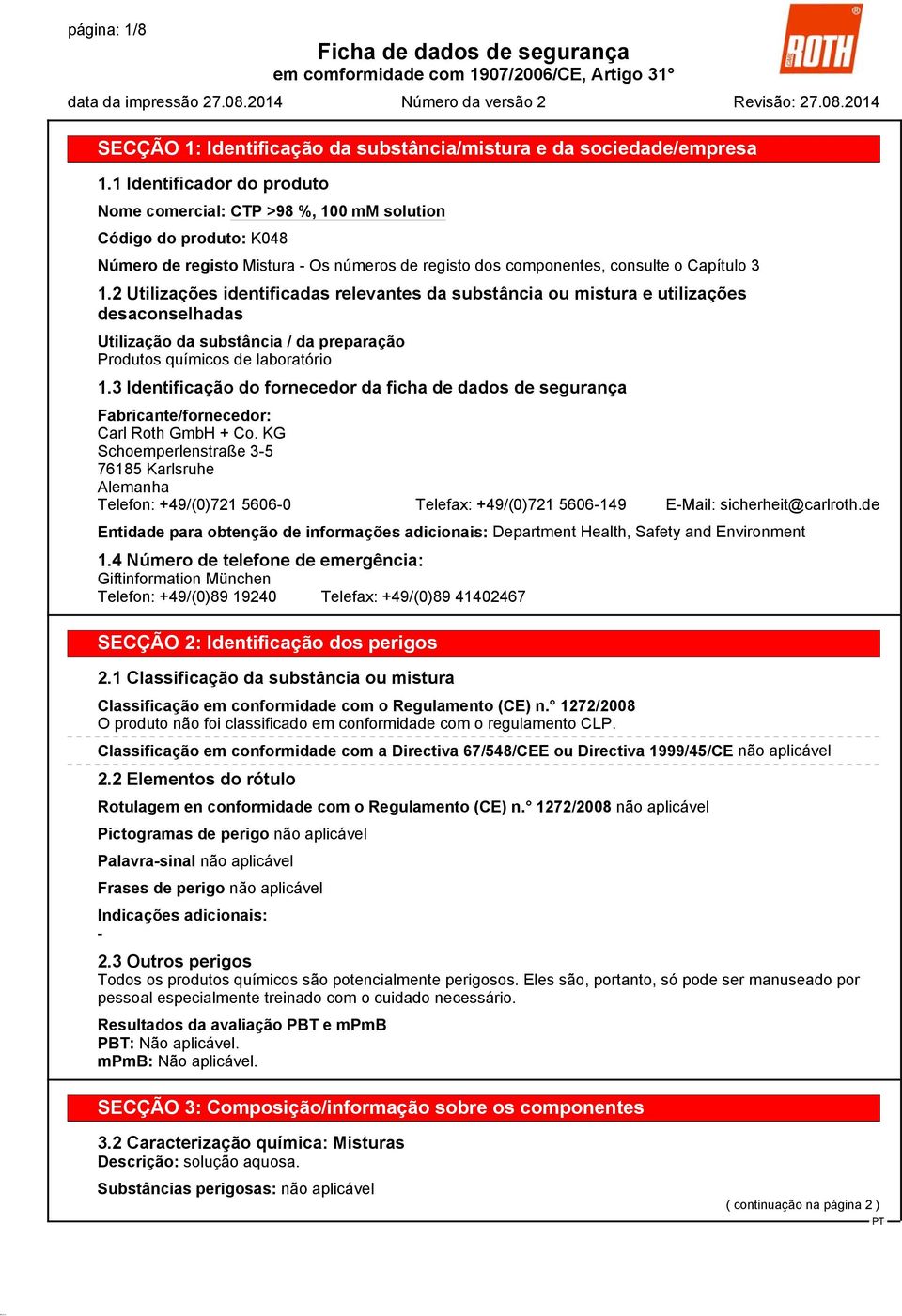 2 Utilizações identificadas relevantes da substância ou mistura e utilizações desaconselhadas Utilização da substância / da preparação Produtos químicos de laboratório 1.