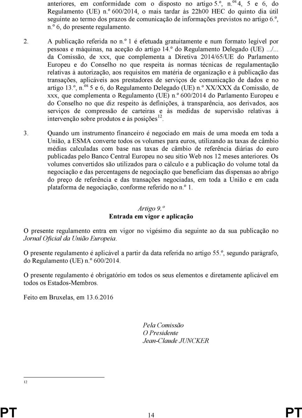 º 1 é efetuada gratuitamente e num formato legível por pessoas e máquinas, na aceção do artigo 14.º do Regulamento Delegado (UE).../.