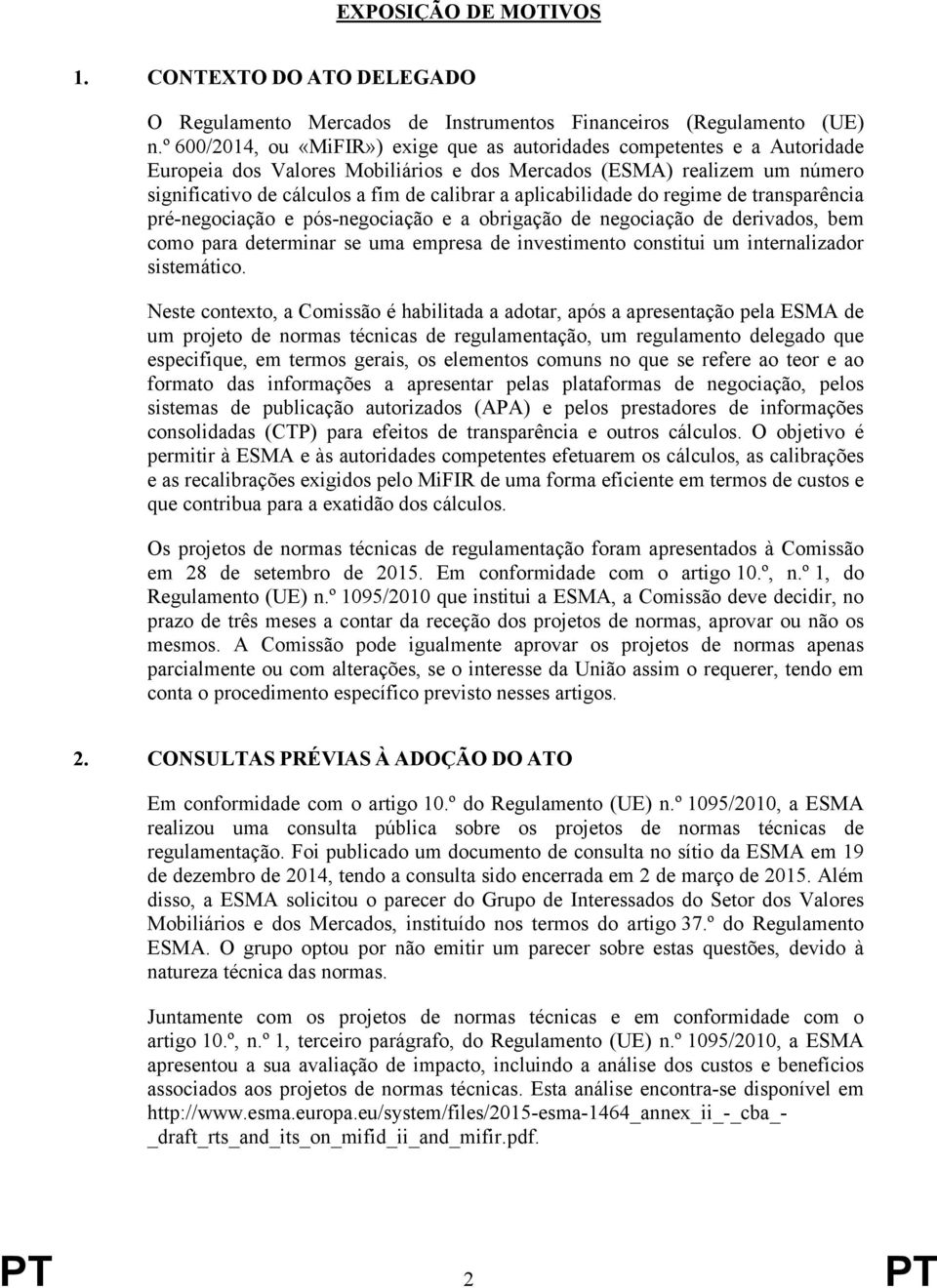 aplicabilidade do regime de transparência pré-negociação e pós-negociação e a obrigação de negociação de derivados, bem como para determinar se uma empresa de investimento constitui um internalizador