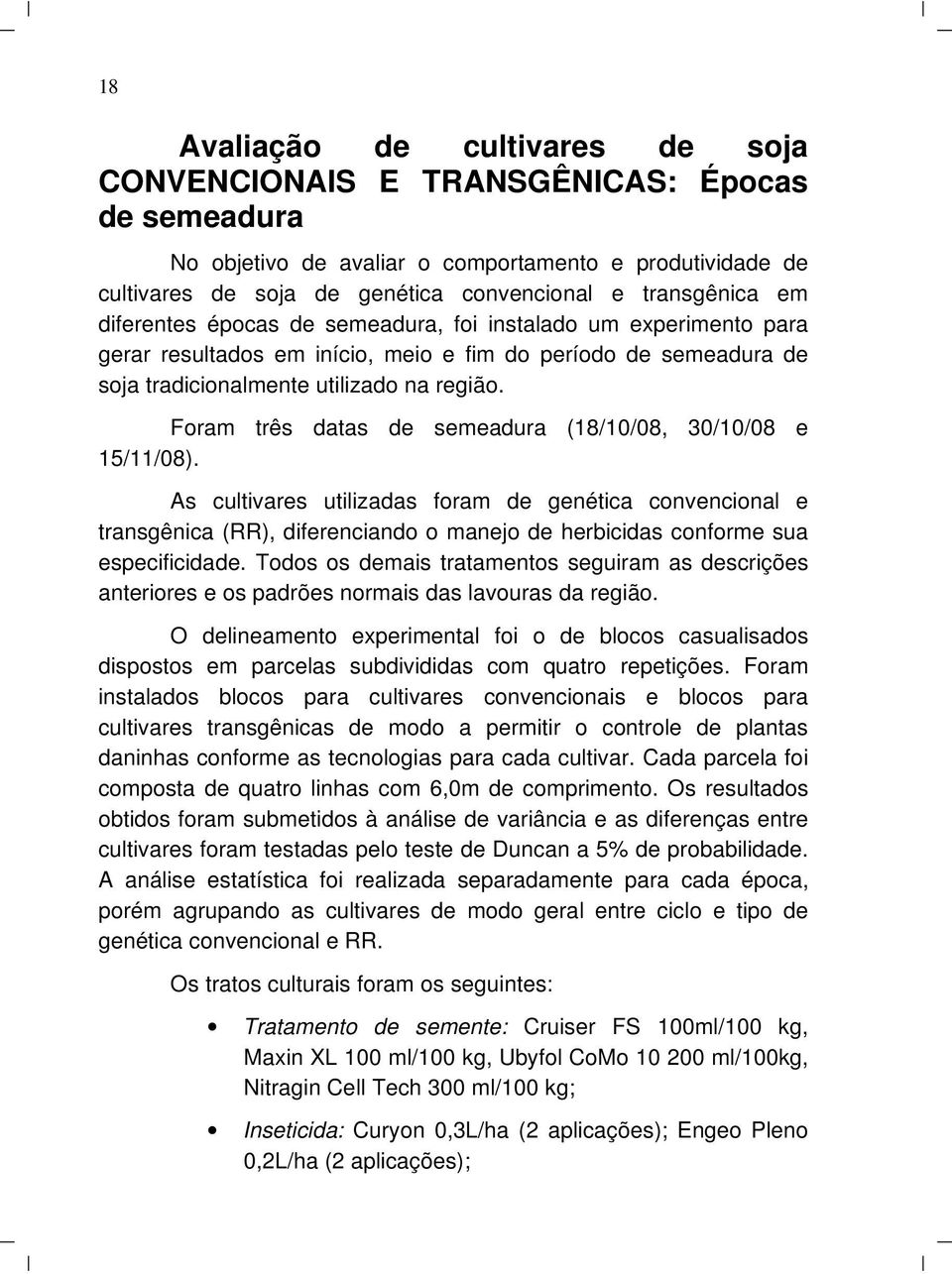 Foram três datas de semeadura (18/10/08, 30/10/08 e 15/11/08).