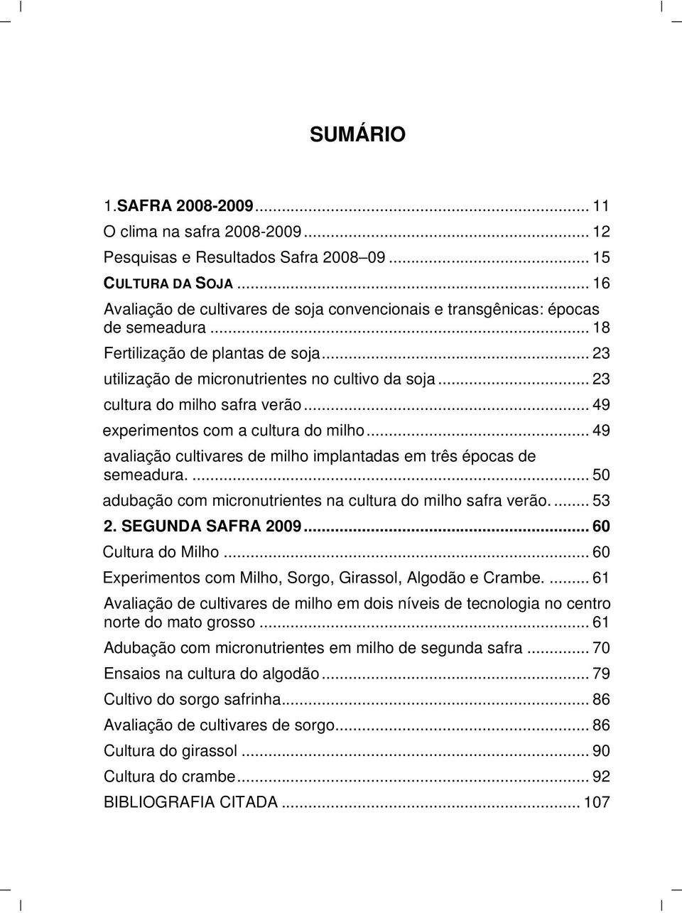 .. 23 cultura do milho safra verão... 49 experimentos com a cultura do milho... 49 avaliação cultivares de milho implantadas em três épocas de semeadura.