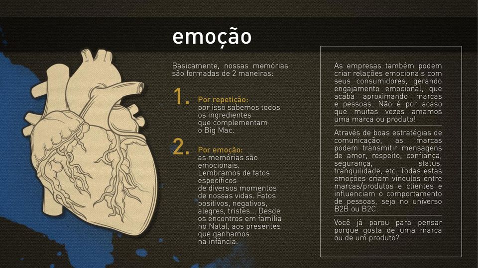 As empresas também podem criar relações emocionais com seus consumidores, gerando engajamento emocional, que acaba aproximando marcas e pessoas.