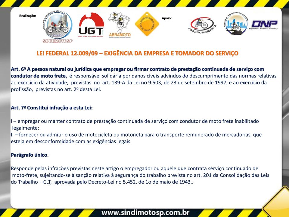 normas relativas ao exercício da atividade, previstas no art. 139-A da Lei no 9.503, de 23 de setembro de 1997, e ao exercício da profissão, previstas no art. 2 o desta Lei. Art.