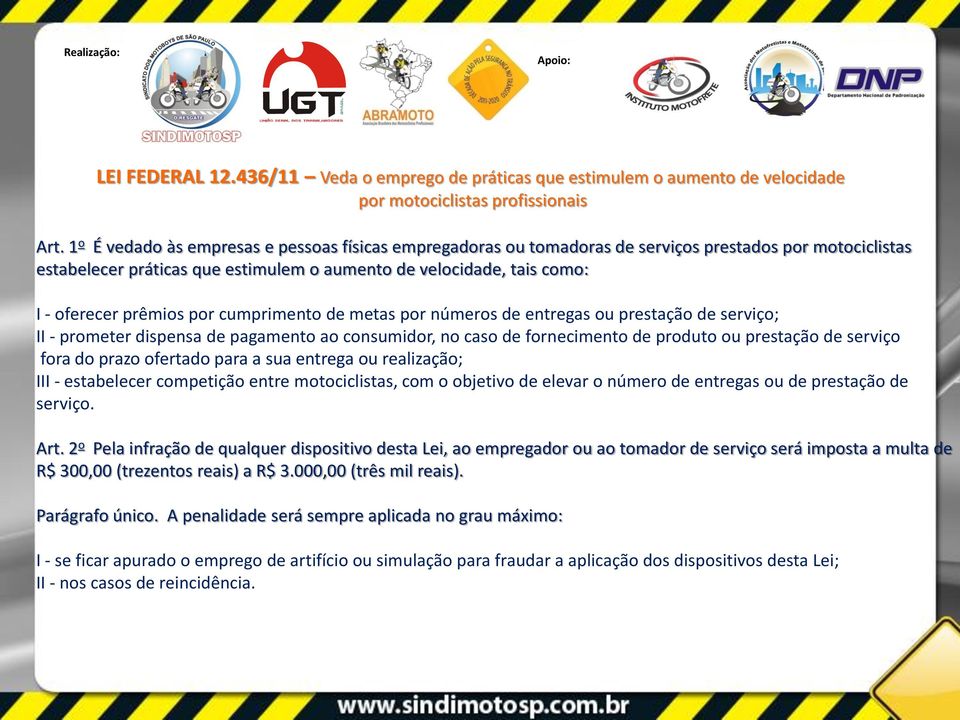 prêmios por cumprimento de metas por números de entregas ou prestação de serviço; II - prometer dispensa de pagamento ao consumidor, no caso de fornecimento de produto ou prestação de serviço fora do