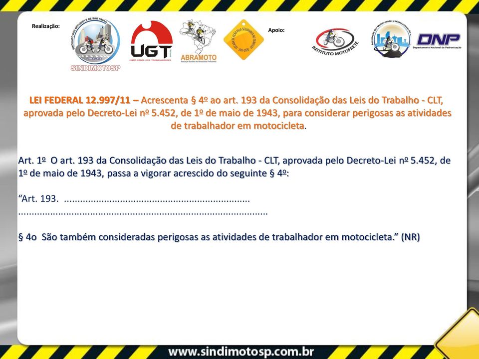 452, de 1 o de maio de 1943, para considerar perigosas as atividades de trabalhador em motocicleta. Art. 1 o O art.