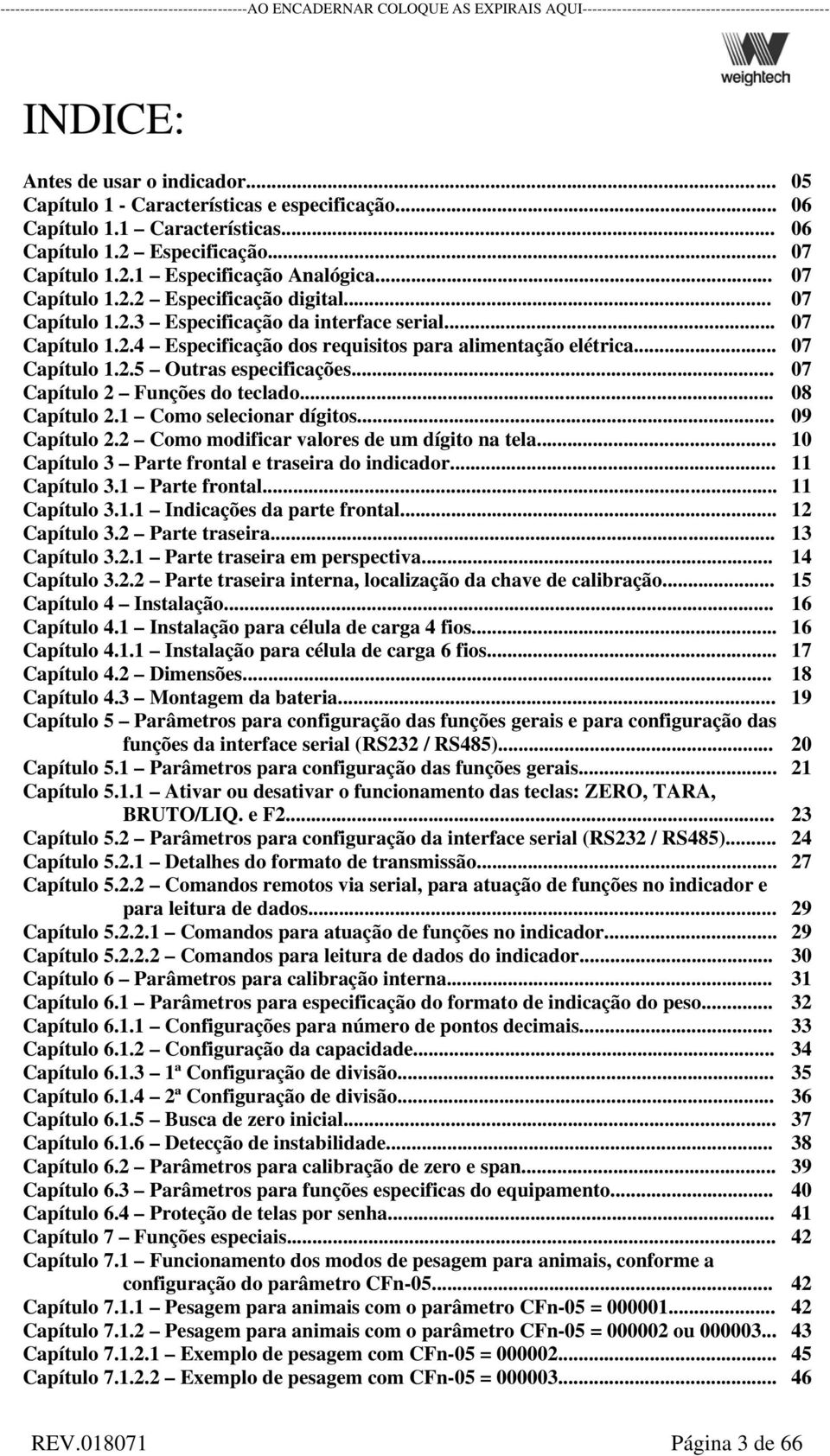 .. 07 Capítulo 2 Funções do teclado... 08 Capítulo 2.1 Como selecionar dígitos... 09 Capítulo 2.2 Como modificar valores de um dígito na tela... 10 Capítulo 3 Parte frontal e traseira do indicador.