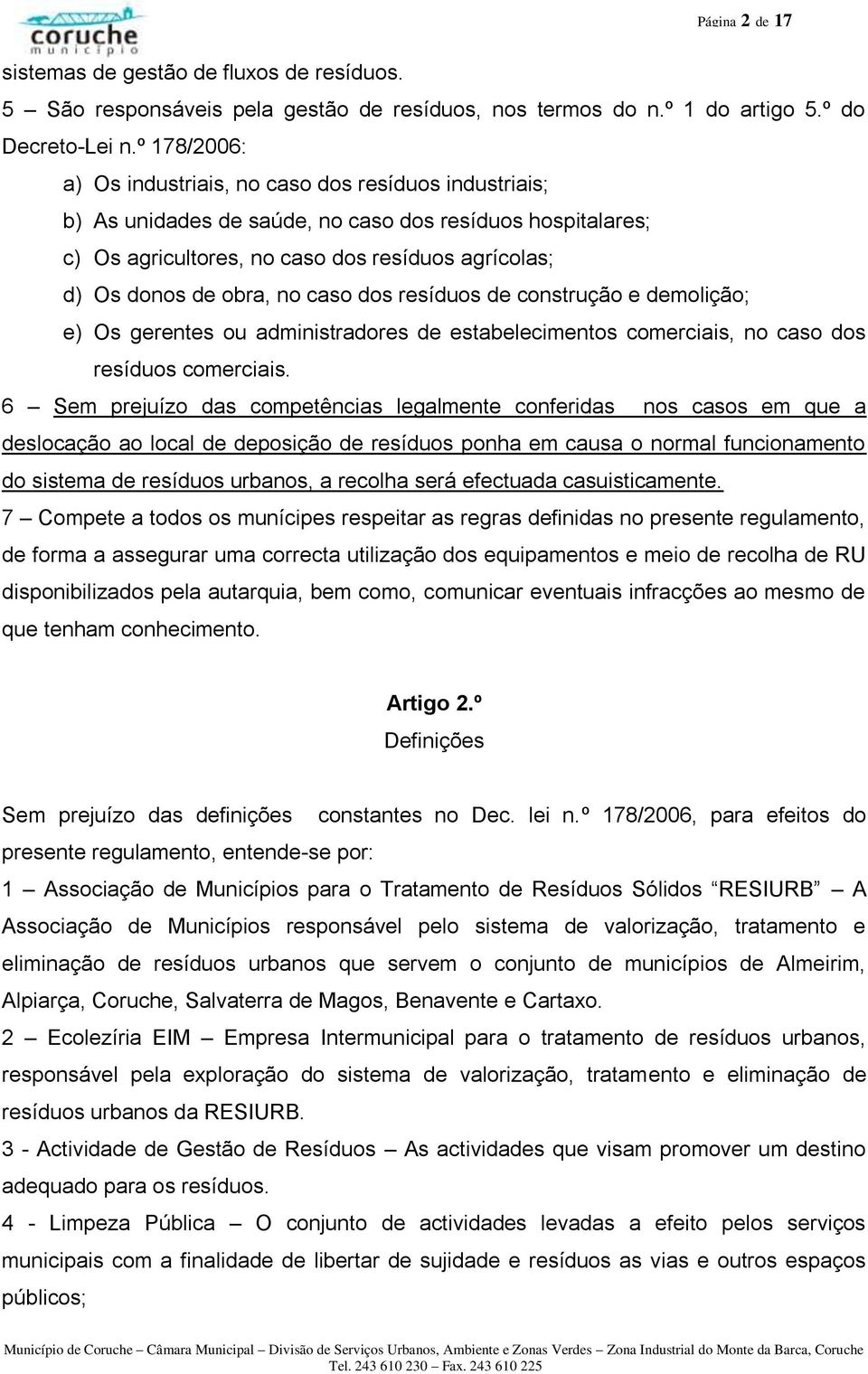 no caso dos resíduos de construção e demolição; e) Os gerentes ou administradores de estabelecimentos comerciais, no caso dos resíduos comerciais.