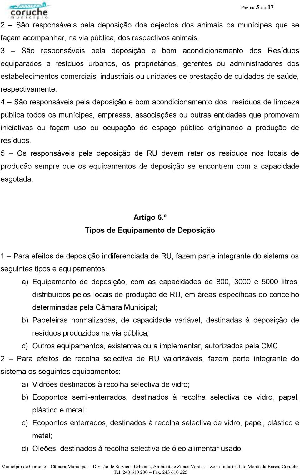 unidades de prestação de cuidados de saúde, respectivamente.