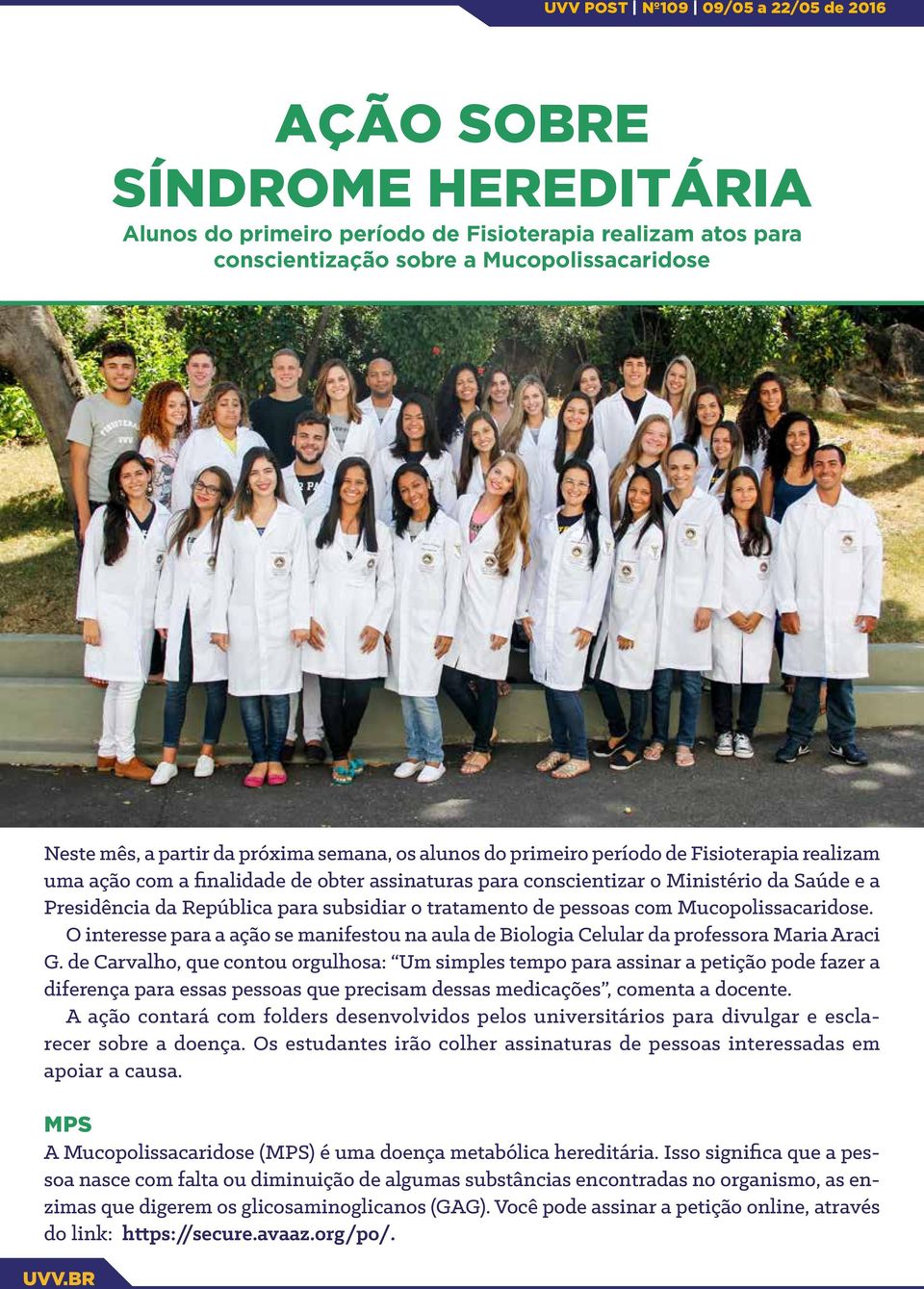 Mucopolissacaridose. O interesse para a ação se manifestou na aula de Biologia Celular da professora Maria Araci G.