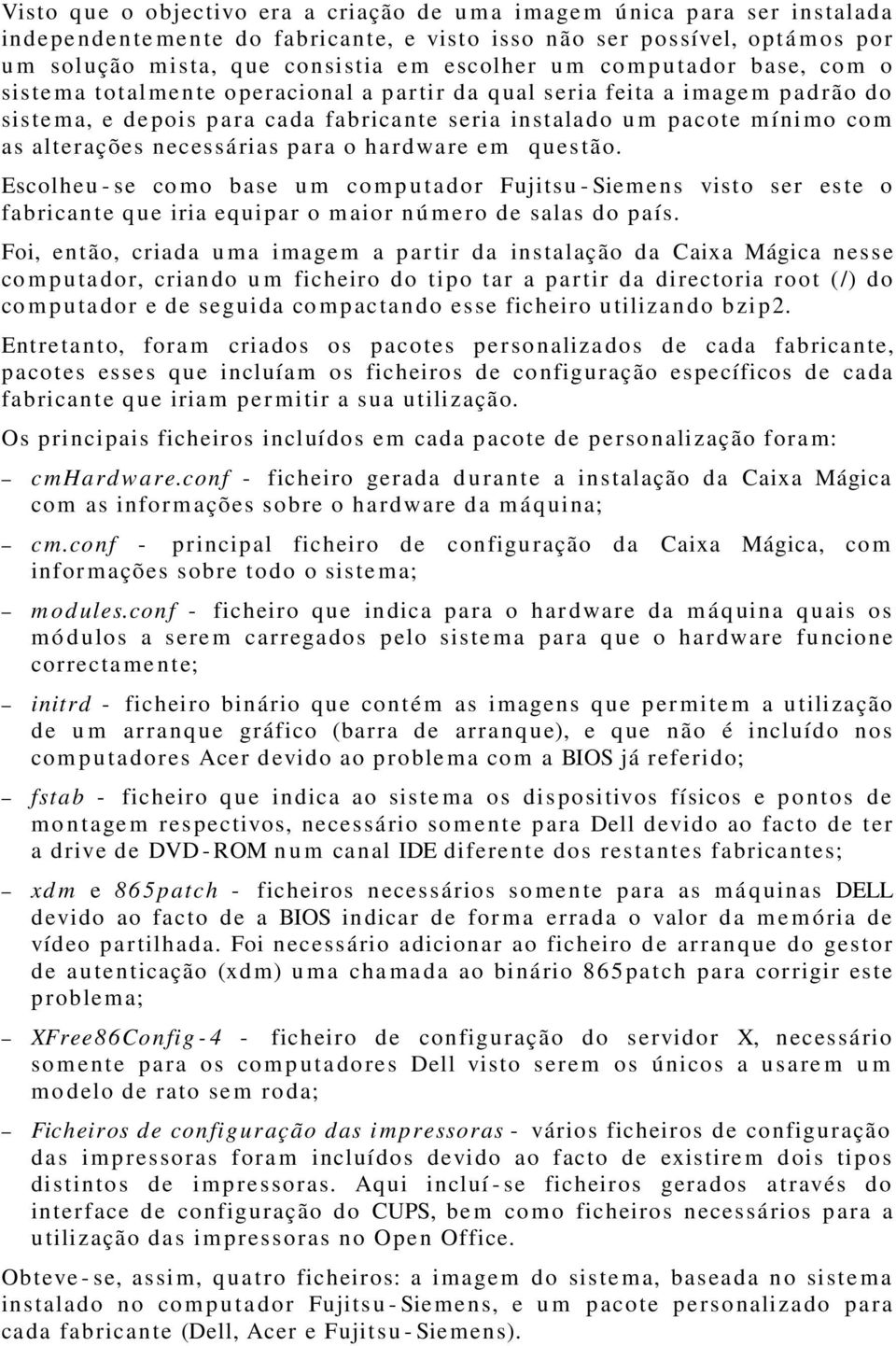 míni mo co m as alterações necessárias para o hardware e m questão.