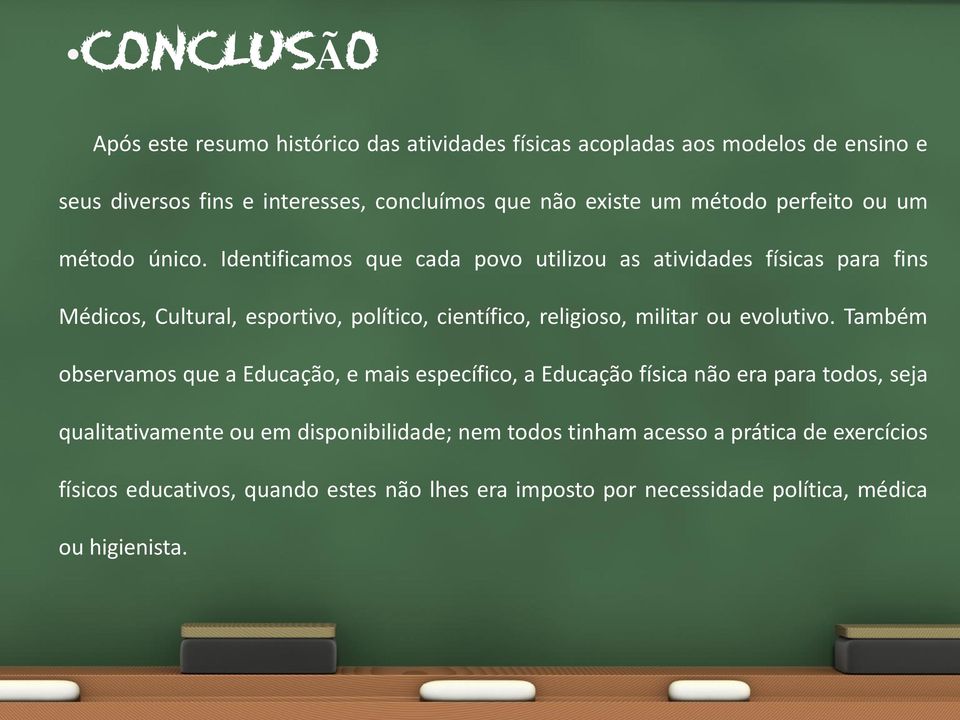 Identificamos que cada povo utilizou as atividades físicas para fins Médicos, Cultural, esportivo, político, científico, religioso, militar ou evolutivo.