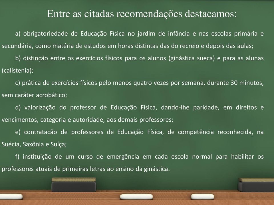 30 minutos, sem caráter acrobático; d) valorização do professor de Educação Física, dando-lhe paridade, em direitos e vencimentos, categoria e autoridade, aos demais professores; e) contratação de