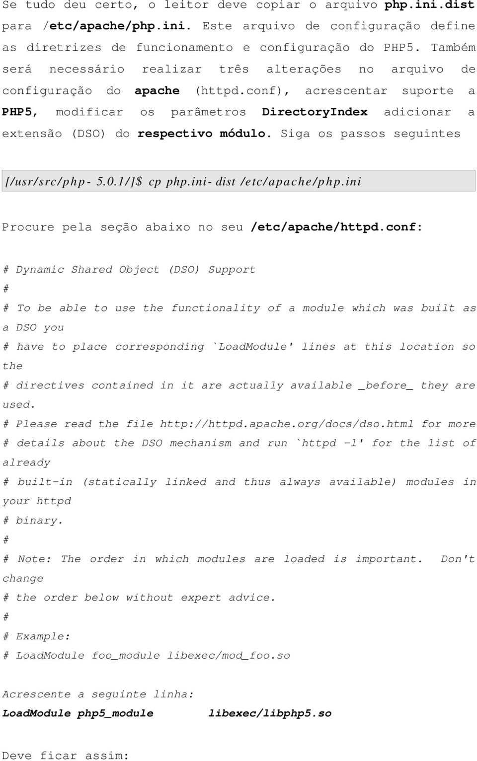 conf), acrescentar suporte a PHP5, modificar os parâmetros DirectoryIndex adicionar a extensão (DSO) do respectivo módulo. Siga os passos seguintes [/usr/src/php - 5.0.1/]$ cp php.
