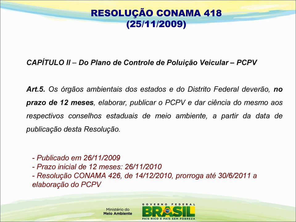 Os órgãos ambientais dos estados e do Distrito Federal deverão, no prazo de 12 meses, elaborar, publicar o PCPV e dar