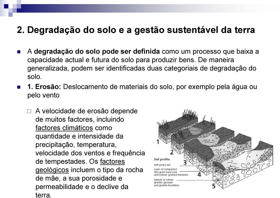 Erosão: Deslocamento de materiais do solo, por exemplo pela água ou pelo vento A velocidade de erosão depende de muitos factores, incluindo factores climáticos