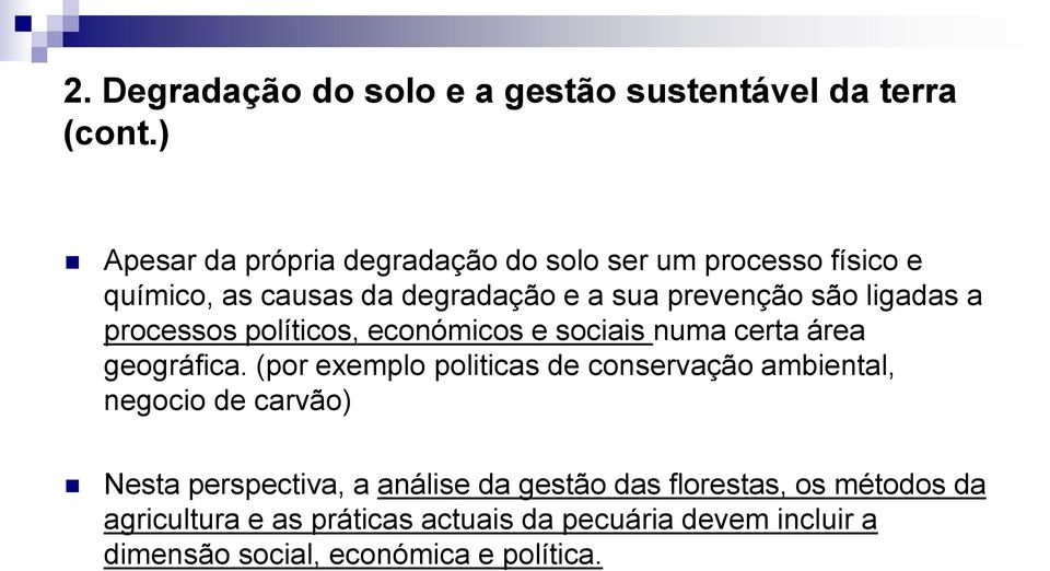 ligadas a processos políticos, económicos e sociais numa certa área geográfica.