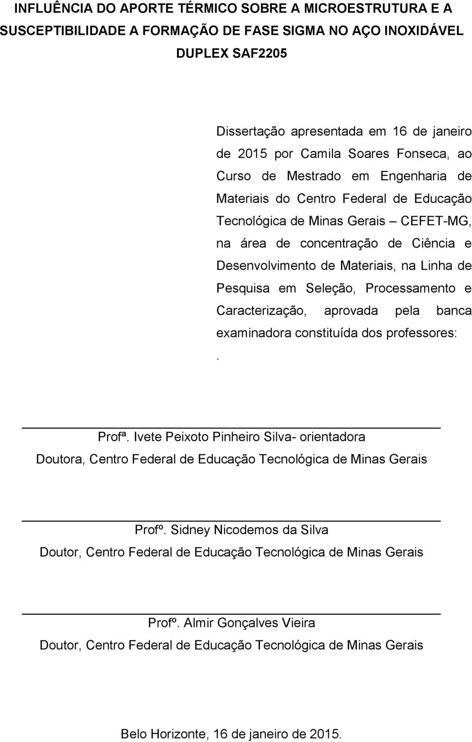 na Linha de Pesquisa em Seleção, Processamento e Caracterização, aprovada pela banca examinadora constituída dos professores:. Profª.