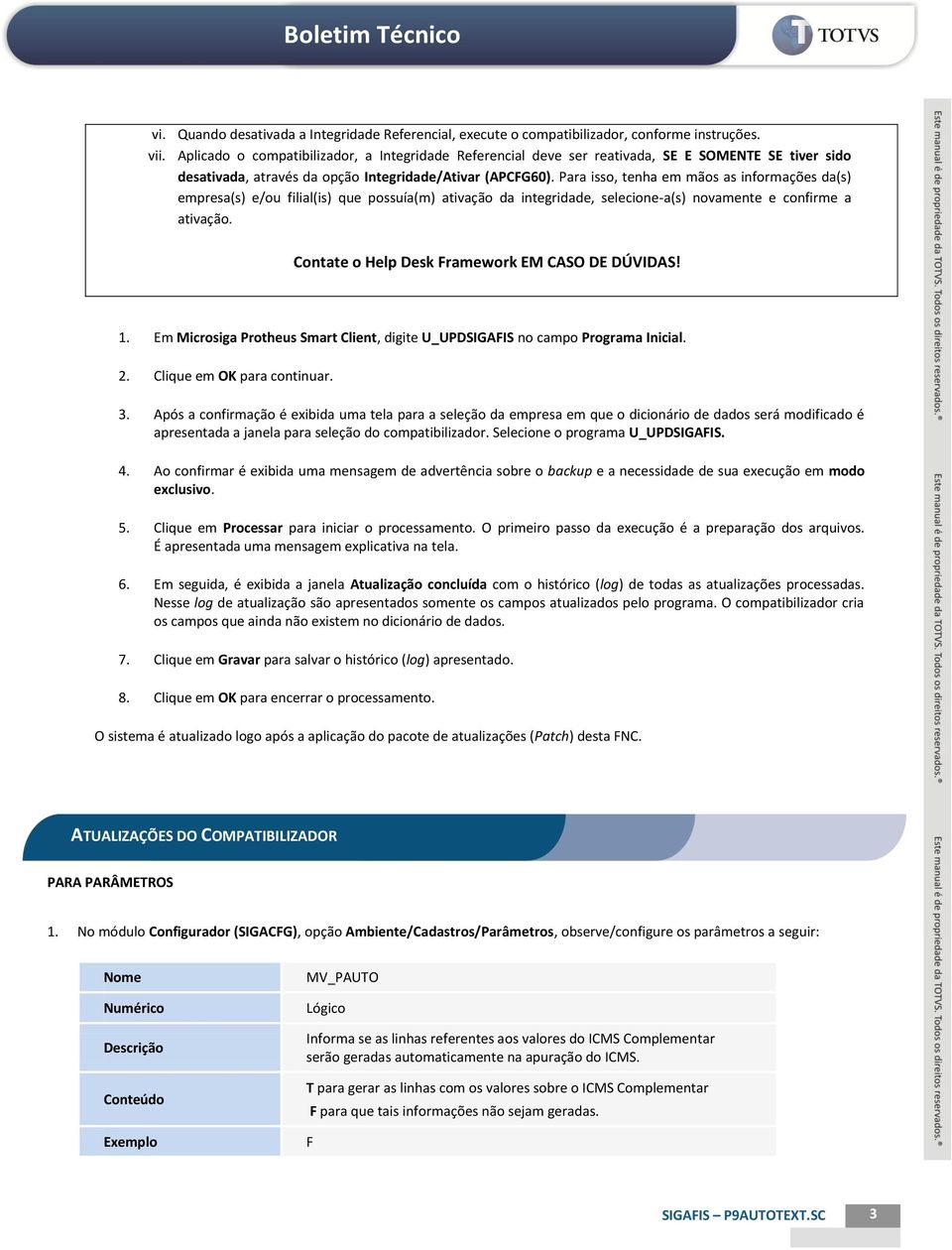 Para isso, tenha em mãos as informações da(s) empresa(s) e/ou filial(is) que possuía(m) ativação da integridade, selecione-a(s) novamente e confirme a ativação.