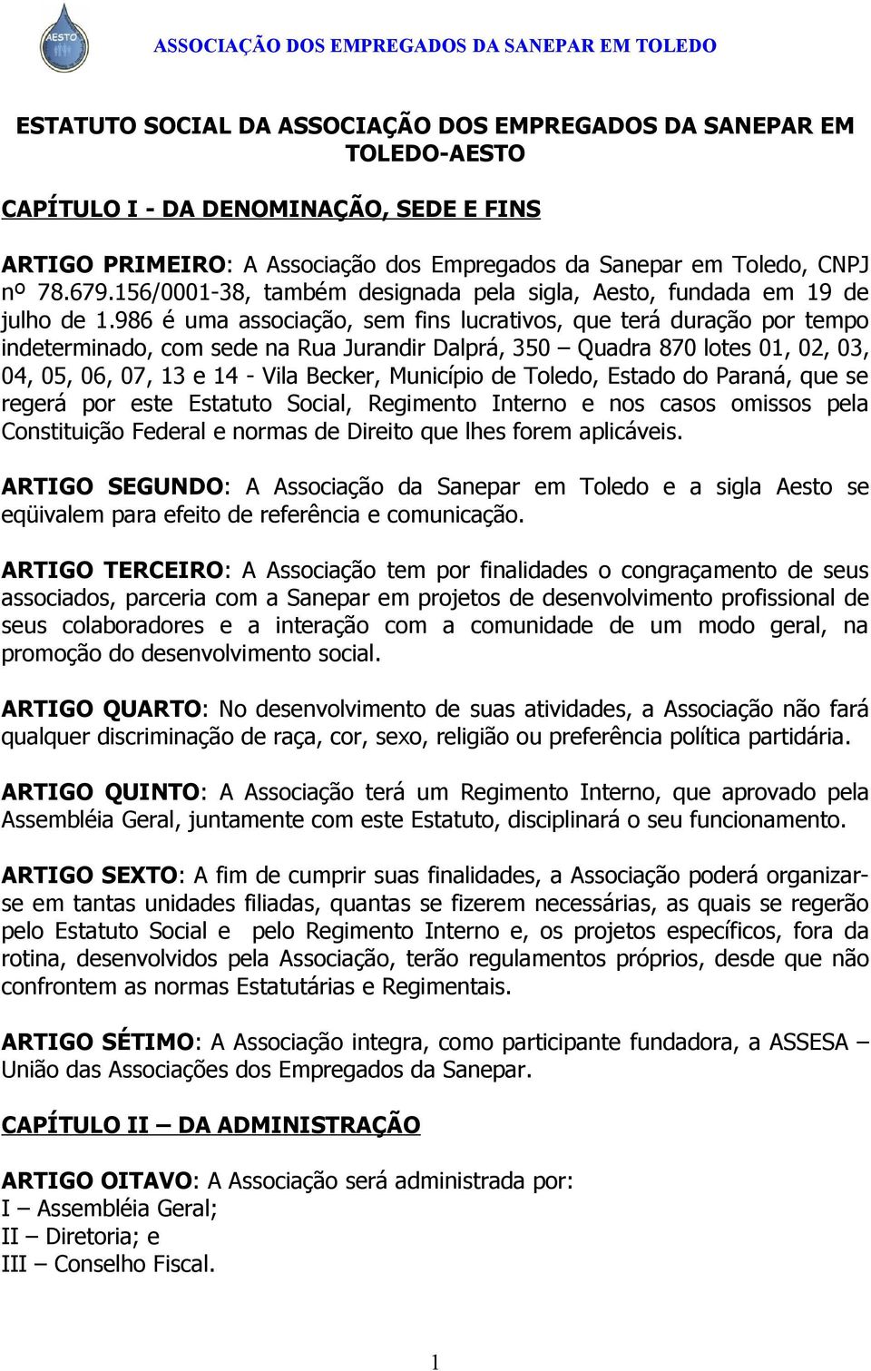 986 é uma associação, sem fins lucrativos, que terá duração por tempo indeterminado, com sede na Rua Jurandir Dalprá, 350 Quadra 870 lotes 01, 02, 03, 04, 05, 06, 07, 13 e 14 - Vila Becker, Município