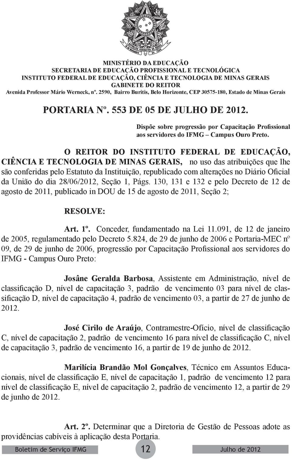 824, de 29 de junho de 2006 e Portaria-MEC nº 09, de 29 de junho de 2006, progressão por Capacitação Profissional aos servidores do IFMG - Campus Ouro Preto: Josâne Geralda Barbosa, Assistente em