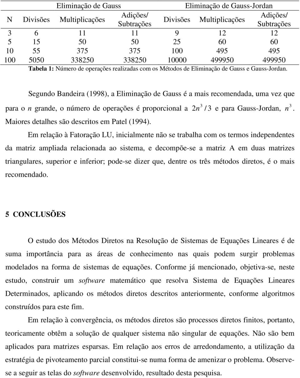 Segudo Bdeir (998), Elimição de Guss é mis recomedd, um vez que pr o grde, o úmero de operções é proporciol 2 3 / 3 e pr Guss-Jord, Miores detlhes são descritos em Ptel (994).