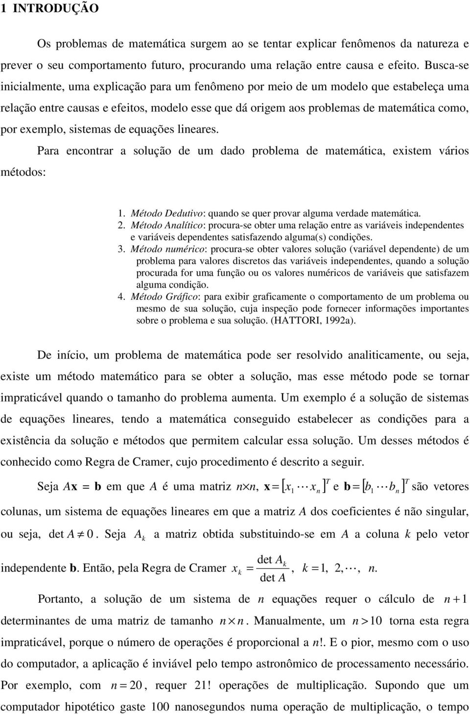 lieres. Pr ecotrr solução de um ddo prolem de mtemátic, existem vários métodos:. Método Dedutivo: qudo se quer provr lgum verdde mtemátic. 2.