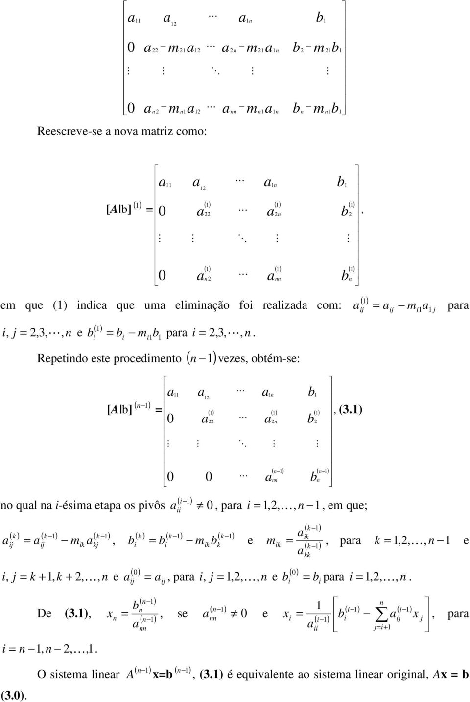 i i Repetido este procedimeto ( ) vezes, otém-se: [A ] ( ) o qul i-ésim etp os pivôs ( k ) ( k ) ( k ) m, ij ij ik kj 2 2 2 M M ( ) ( ) 2 ( ) ( ) ( ) M M 22 O, (3.