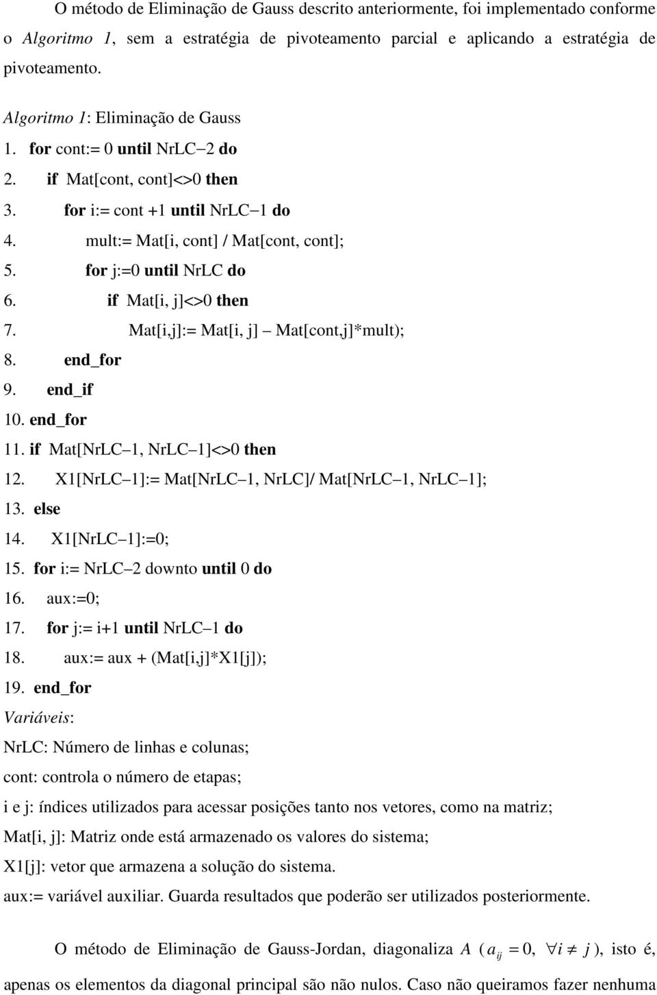 ed_for 9. ed_if. ed_for. if Mt[NrC, NrC ]<> the 2. X[NrC ]: Mt[NrC, NrC]/ Mt[NrC, NrC ]; 3. else 4. X[NrC ]:; 5. for i: NrC 2 dowto util do 6. ux:; 7. for j: i+ util NrC do 8.