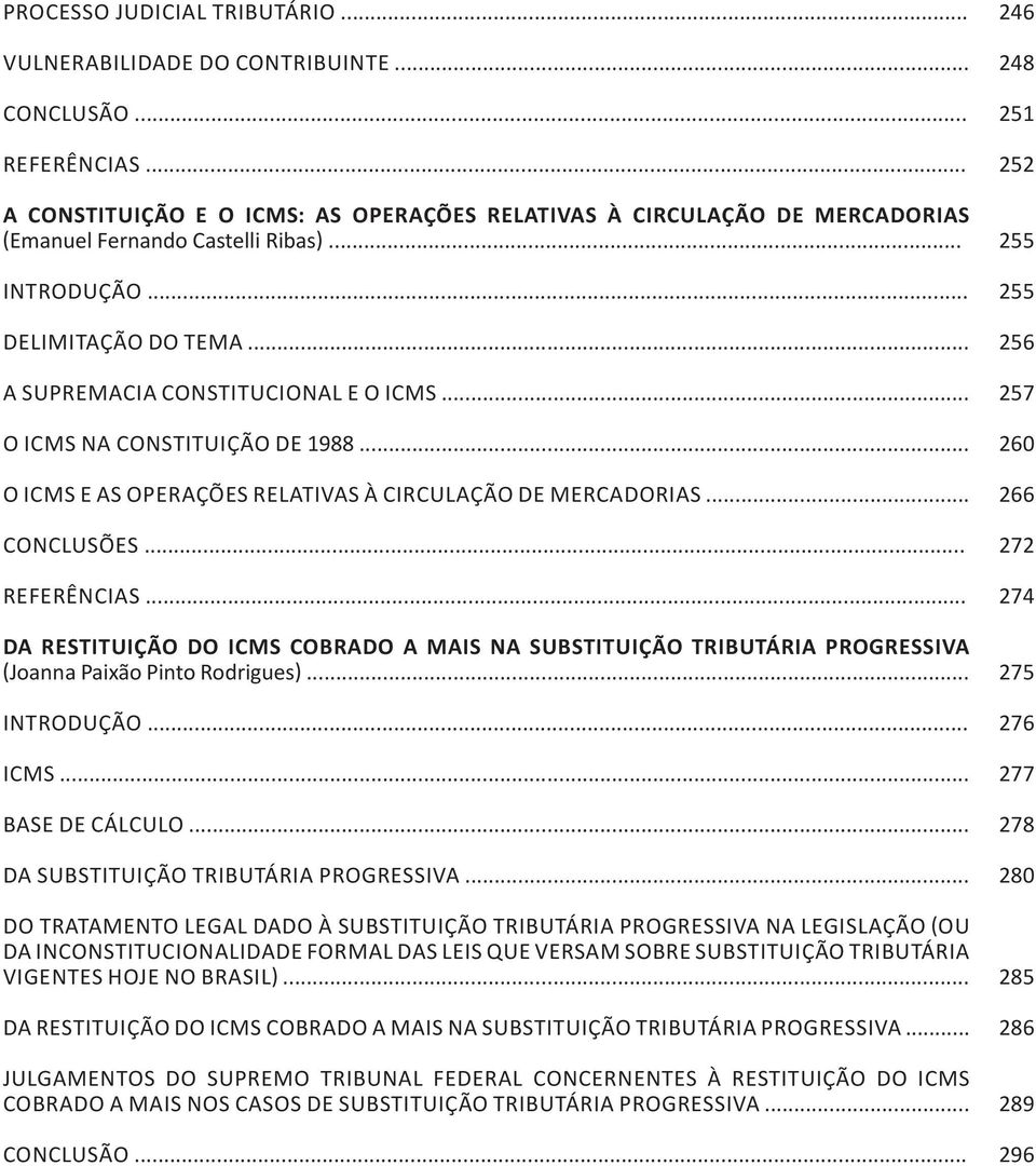 .. DA RESTITUIÇÃO DO ICMS COBRADO A MAIS NA SUBSTITUIÇÃO TRIBUTÁRIA PROGRESSIVA (Joanna Paixão Pinto Rodrigues)... ICMS... BASE DE CÁLCULO... DA SUBSTITUIÇÃO TRIBUTÁRIA PROGRESSIVA.