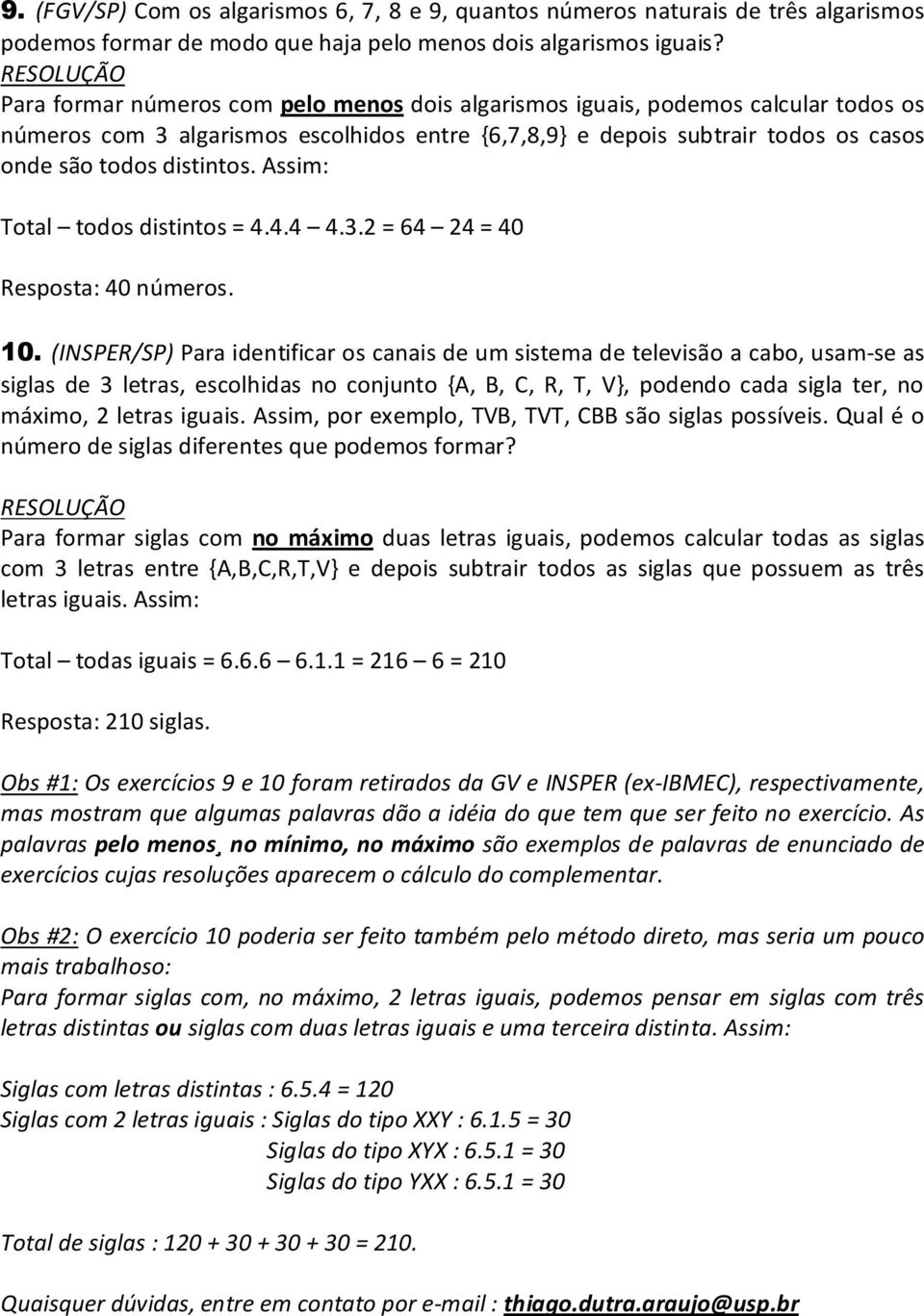 Assim: Total todos distintos = 4.4.4 4.3.2 = 64 24 = 40 Resposta: 40 números. 10.