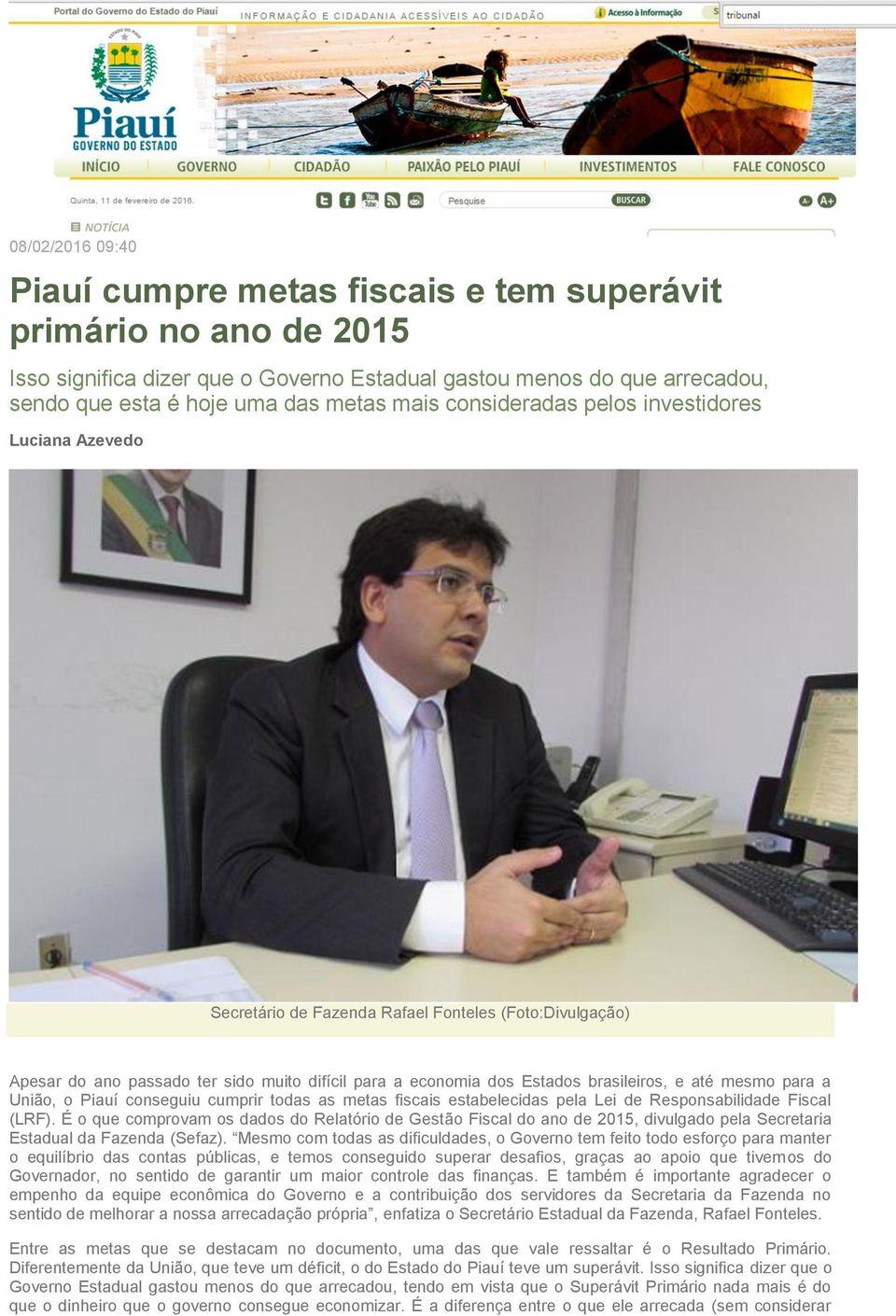 mesmo para a União, o Piauí conseguiu cumprir todas as metas fiscais estabelecidas pela Lei de Responsabilidade Fiscal (LRF).