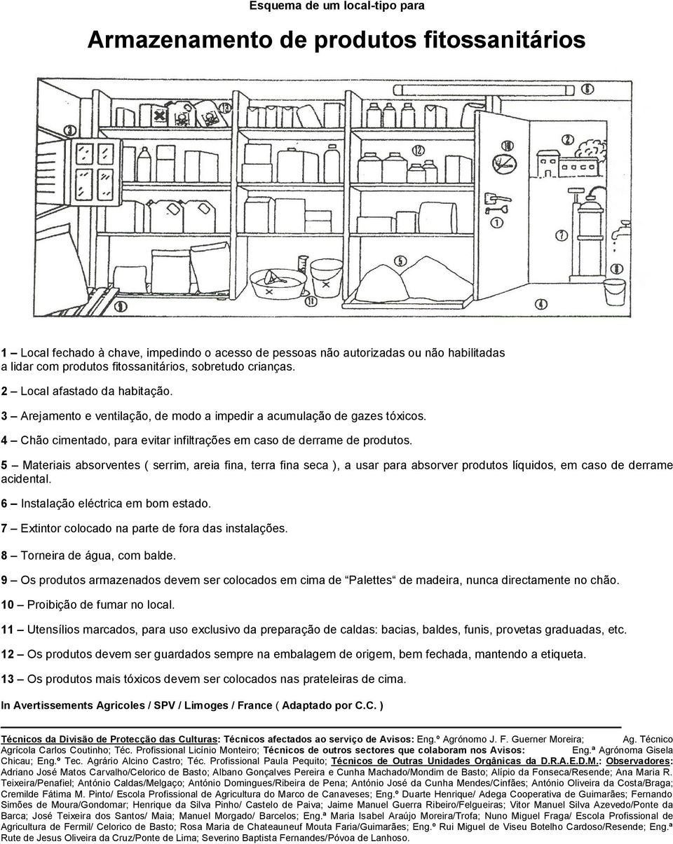 4 Chão cimentado, para evitar infiltrações em caso de derrame de produtos.