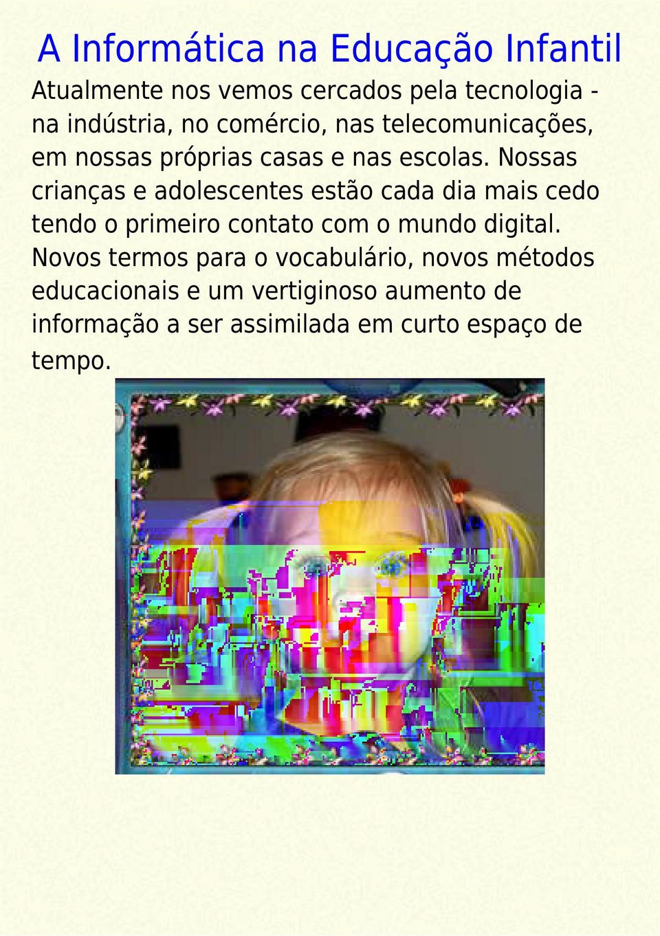 Nossas crianças e adolescentes estão cada dia mais cedo tendo o primeiro contato com o mundo digital.