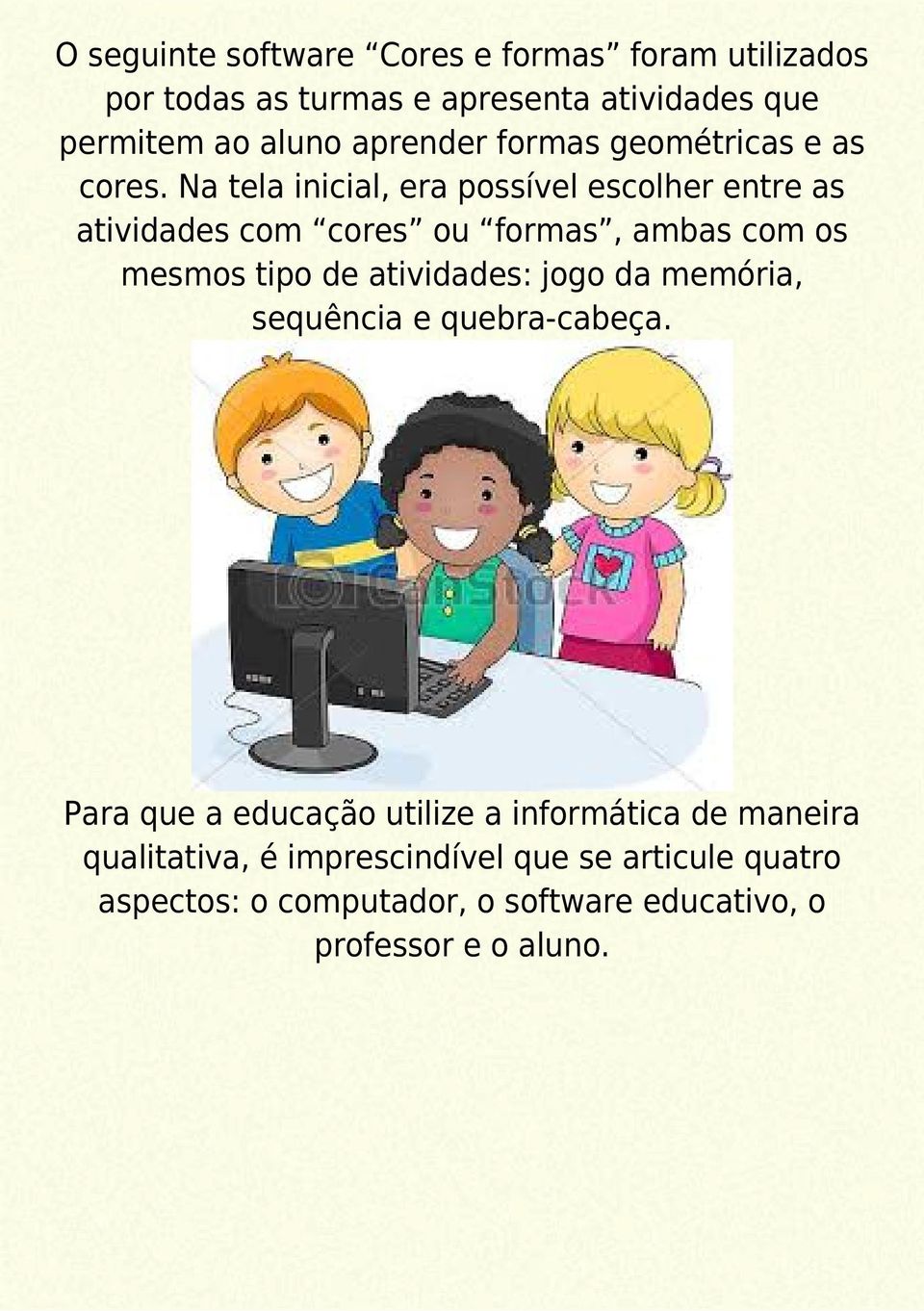 Na tela inicial, era possível escolher entre as atividades com cores ou formas, ambas com os mesmos tipo de atividades: