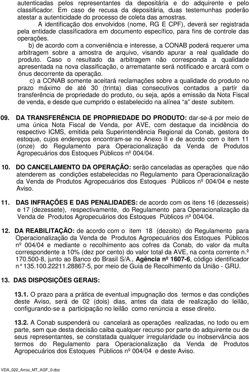 A identificação dos envolvidos (nome, RG E CPF), deverá ser registrada pela entidade classificadora em documento específico, para fins de controle das operações.