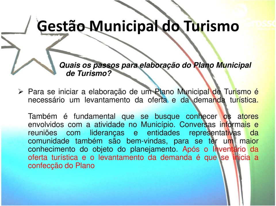 Também é fundamental que se busque conhecer os atores envolvidos com a atividade no Município.