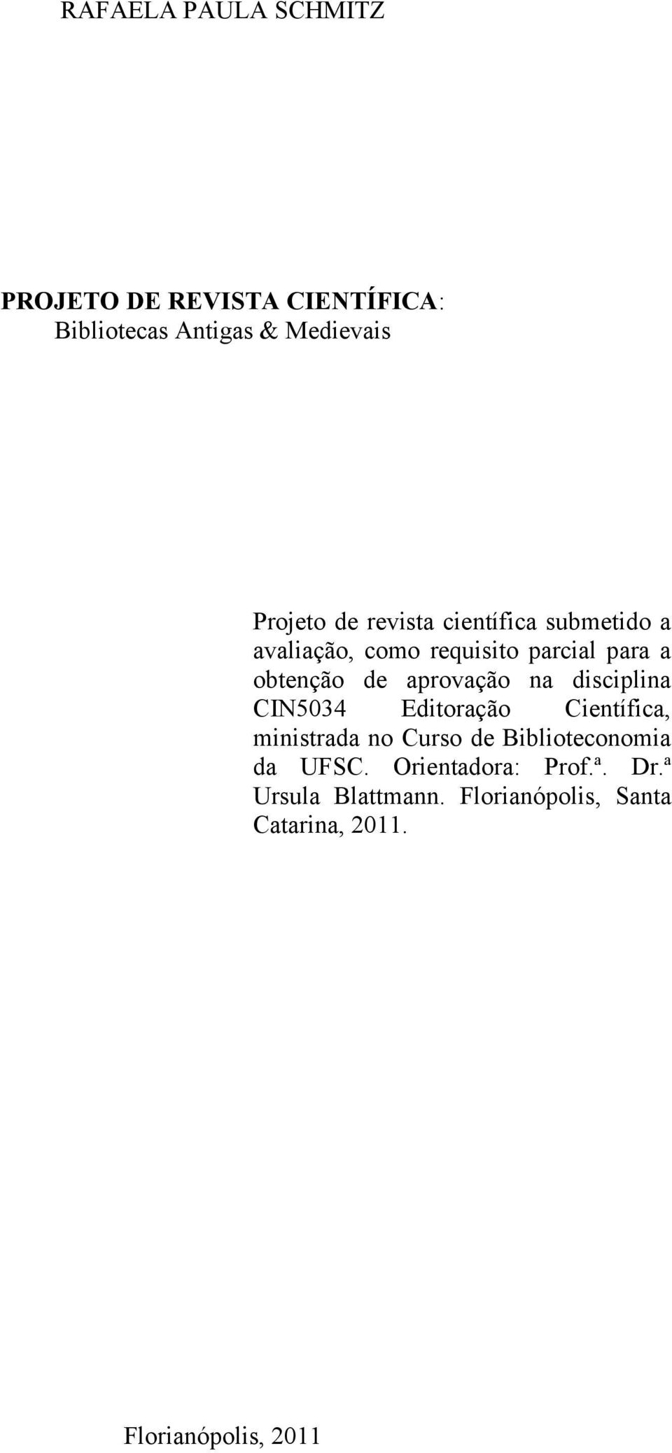 na disciplina CIN5034 Editoração Científica, ministrada no Curso de Biblioteconomia da UFSC.