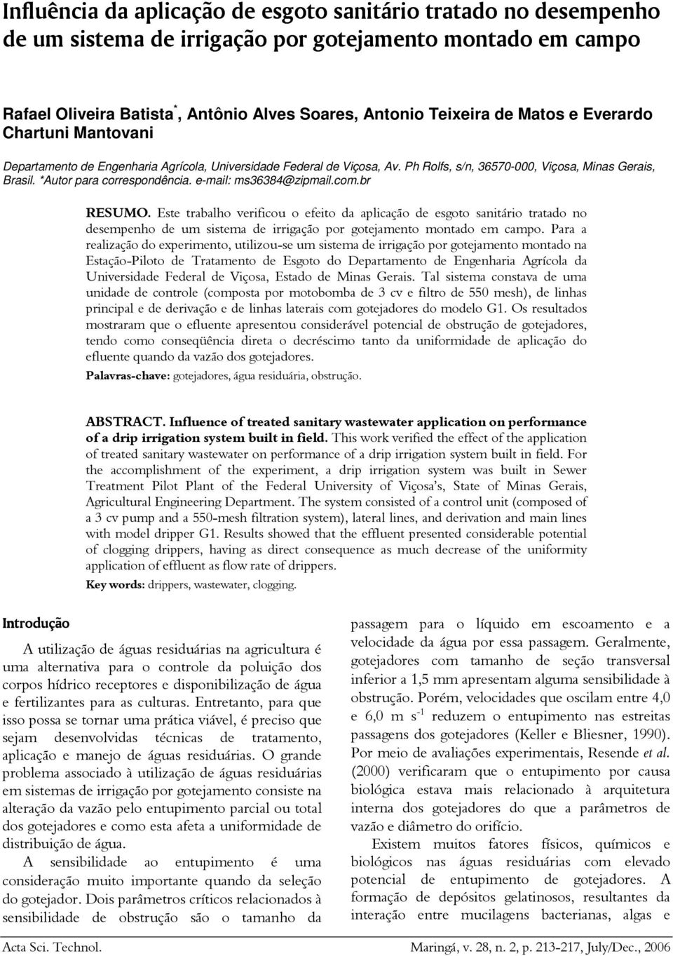 e-mail: ms36384@zipmail.com.br RESUMO. Este trabalho verificou o efeito da aplicação de esgoto sanitário tratado no desempenho de um sistema de irrigação por gotejamento montado em campo.