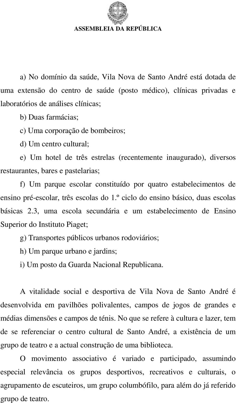 estabelecimentos de ensino pré-escolar, três escolas do 1.º ciclo do ensino básico, duas escolas básicas 2.