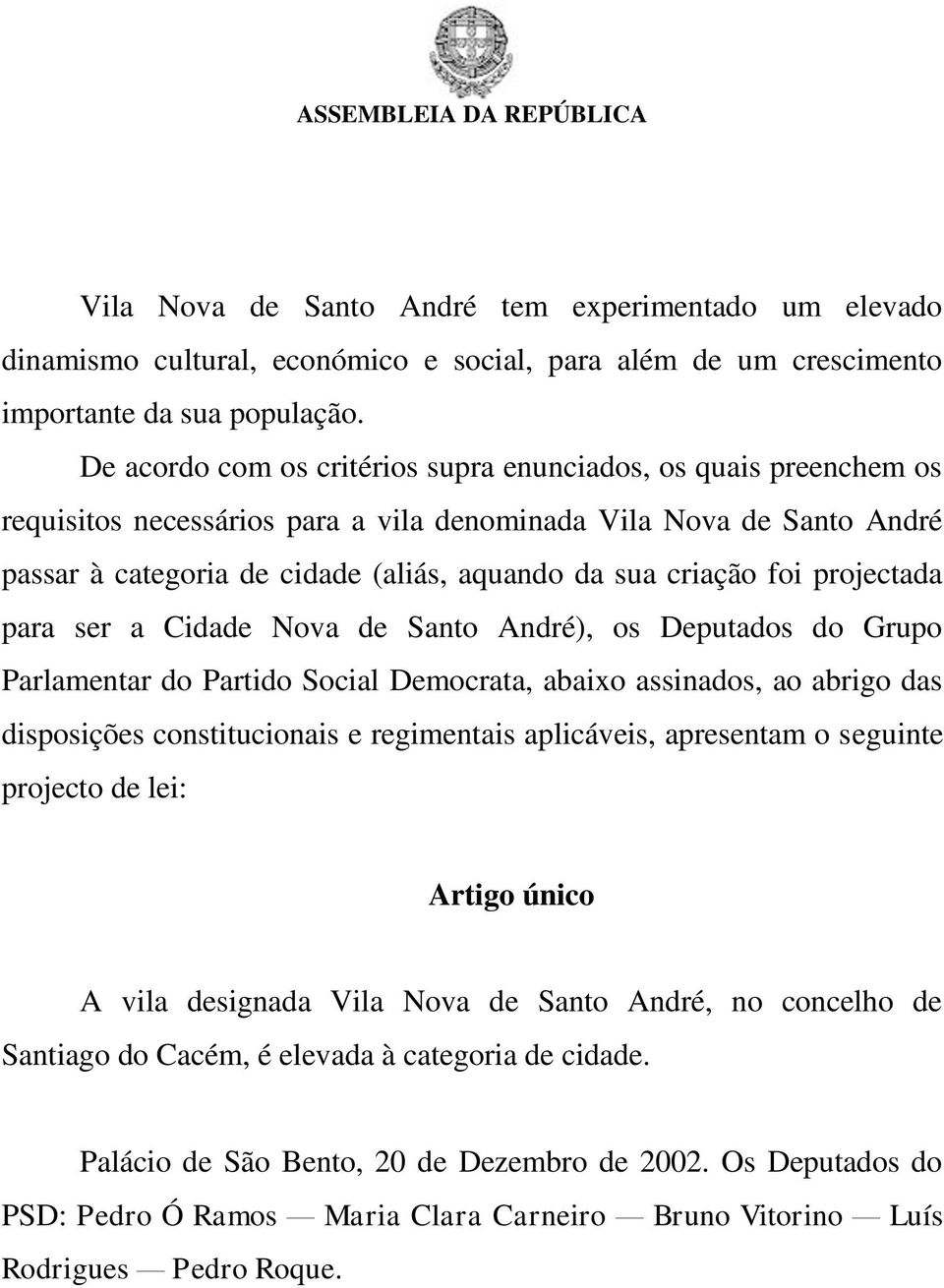 foi projectada para ser a Cidade Nova de Santo André), os Deputados do Grupo Parlamentar do Partido Social Democrata, abaixo assinados, ao abrigo das disposições constitucionais e regimentais