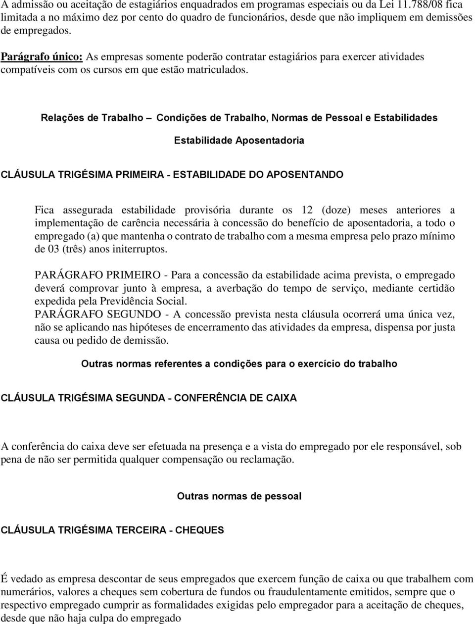 Parágrafo único: As empresas somente poderão contratar estagiários para exercer atividades compatíveis com os cursos em que estão matriculados.