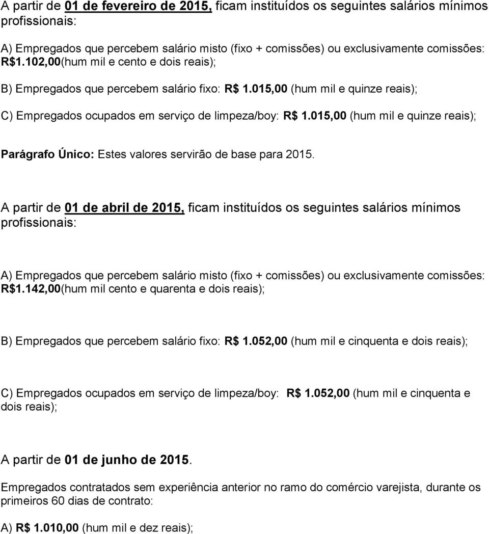 015,00 (hum mil e quinze reais); Parágrafo Único: Estes valores servirão de base para 2015.