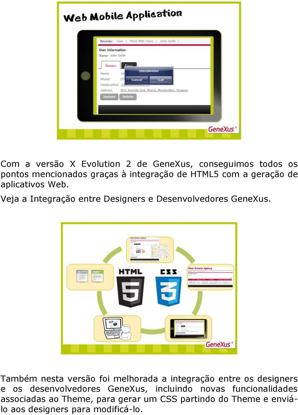 Também nesta versão foi melhorada a integração entre os designers e os desenvolvedores GeneXus, incluindo