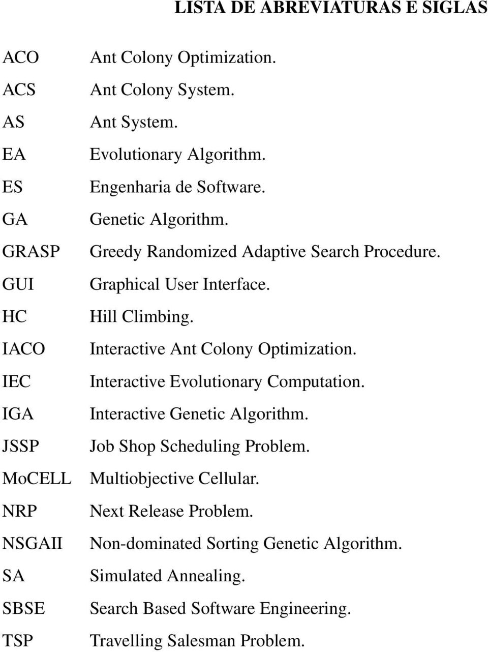 Hill Climbing. Interactive Ant Colony Optimization. Interactive Evolutionary Computation. Interactive Genetic Algorithm. Job Shop Scheduling Problem.